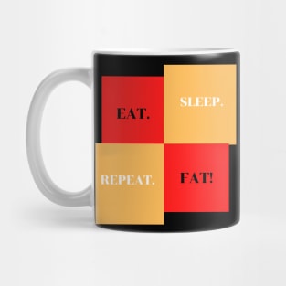 EAT SLEEP FAT REPEAT Mug